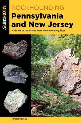 Rockhounding Pennsylvania and New Jersey: A Guide to the States' Best Rockhounding Sites by Beard, Robert