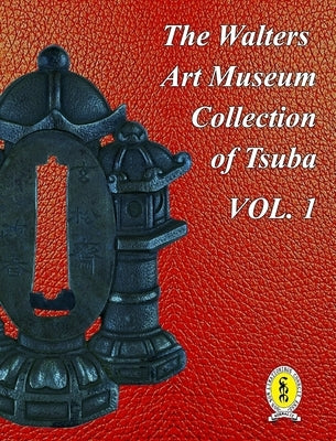 The Walters Art Museum Collection of Tsuba Volume 1 by Raisbeck, Dale R.