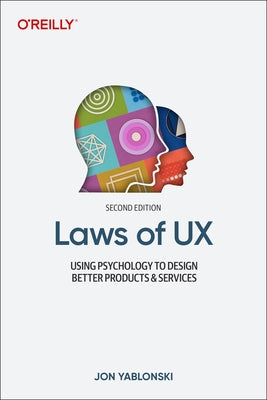 Laws of UX: Using Psychology to Design Better Products & Services by Yablonski, Jon