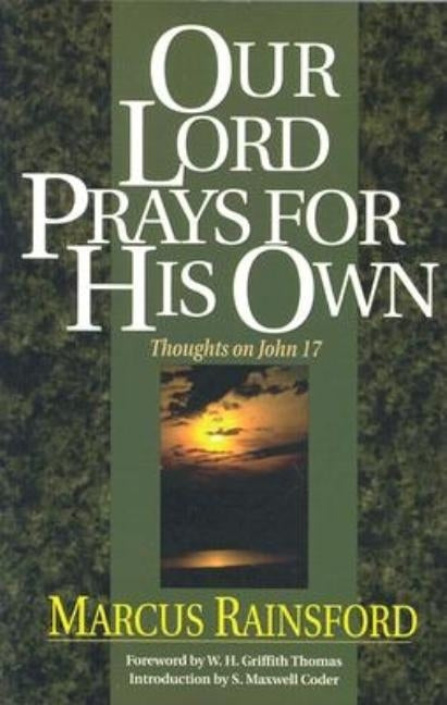 Our Lord Prays for His Own: Thoughts on John 17 by Rainsford, Marcus