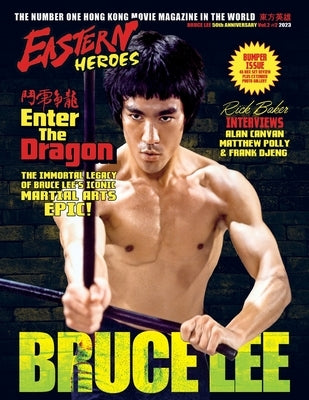 Eastern Heroes BRUCE LEE SPECIAL: Enter the Dragon the Immortal Legacy (Bumper Softback Edition) by Baker, Ricky