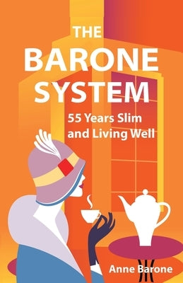 The Barone System: 55 Years Slim and Living Well by Barone, Anne