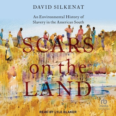 Scars on the Land: An Environmental History of Slavery in the American South by Silkenat, David