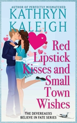 Red Lipstick Kisses and Small Town Wishes by Kaleigh, Kathryn