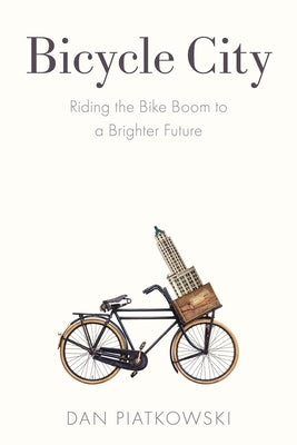 Bicycle City: Riding the Bike Boom to a Brighter Future by Piatkowski, Dan