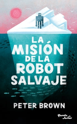 La Misi?n de la Robot Salvaje / The Wild Robot Protects by Brown, Peter