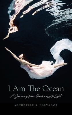 I Am The Ocean: A Journey from Darkness to Light by Salvador, Michaelle S.
