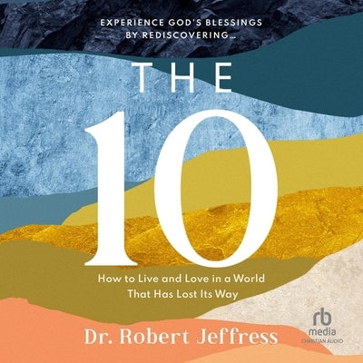 The 10: How to Live and Love in a World That Has Lost Its Way by Jeffress, Robert