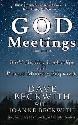 God Meetings: Build Healthy Leadership and Prevent Ministry Shipwreck by Beckwith, Dave