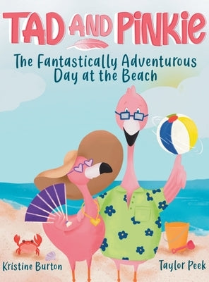 Tad and Pinkie- The Fantastically Adventurous Day at the Beach by Burton, Kristine