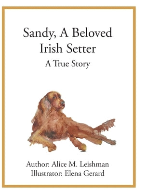 Sandy, A Beloved Irish Setter: A True Story by Leishman, Alice M.