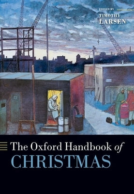The Oxford Handbook of Christmas by Larsen, Timothy