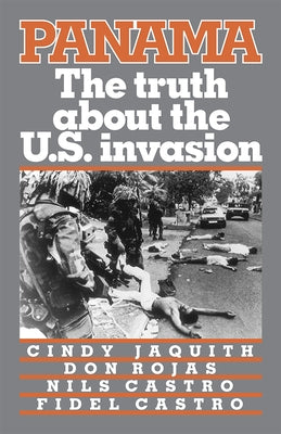 Panama: The Truth about the U.S. Invasion by Jaquith, Cindy