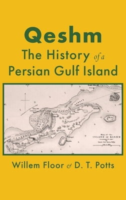 Qeshm: The History of a Persian Gulf Island by Floor, Willem M.