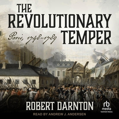 The Revolutionary Temper: Paris, 1748-1789 by Darnton, Robert