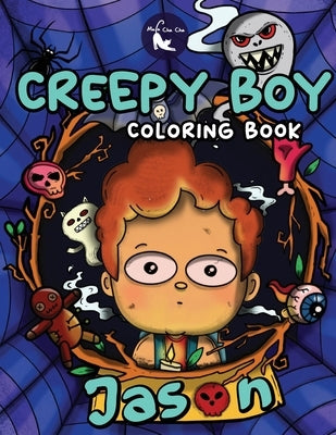 Creepy Boy Jason Coloring Book: Creepy Boy Jason Coloring Book: A Coloring Book that features Kawaii, Spooky Boy in his Dark Gothic Life with Creepy C by Mula Cha Cha