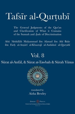 Tafsir al-Qurtubi Vol. 8 S&#363;rat al-Anf&#257;l - Booty, S&#363;rat at-Tawbah - Repentance & S&#363;rah Y&#363;nus - Jonah by Al-Qurtubi, Abu 'abdullah Muhammad