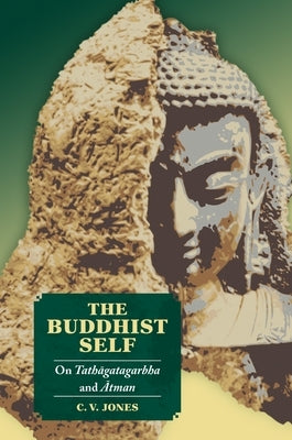 The Buddhist Self: On Tath&#257;gatagarbha and &#256;tman by Jones, C. V.