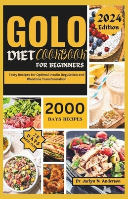 Golo Diet Cookbook for Beginners: Tasty Recipes for Optimal Insulin Regulation and Waistline Transformation by Anderson, Jaclyn N.