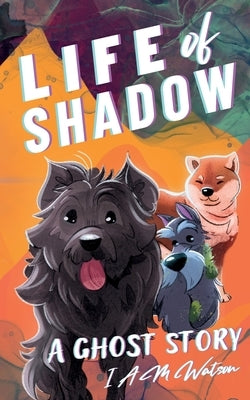 Life of Shadow: A Ghost Story by Watson, I. A. M.