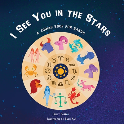 I See You in the Stars: A Zodiac Book for Babies by Conroy, Kelly