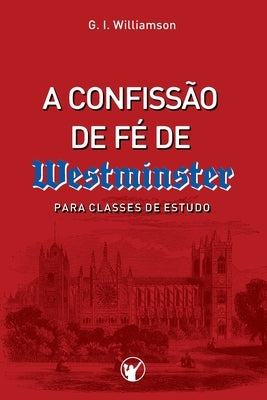 A Confissão de Fé de Westminster: Para Classes de Estudo by Canuto, Manoel