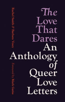 The Love That Dares: An Anthology of Queer Love Letters by Smith, Rachel