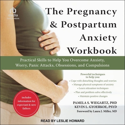 The Pregnancy and Postpartum Anxiety Workbook: Practical Skills to Help You Overcome Anxiety, Worry, Panic Attacks, Obsessions, and Compulsions by Wiegartz, Pamela S.