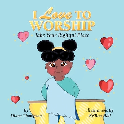 I Love to Worship: Take Your Rightful Place by Thompson, Diane