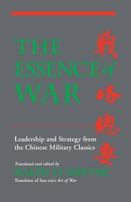 The Essence of War: Leadership and Strategy from the Chinese Military Classics by Sawyer, Ralph D.