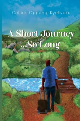 A Short Journey...So Long by Oppong-Kyekyeku, Collins