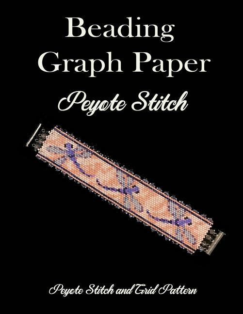 Beading Graph Paper Peyote Stitch Peyote Stitch and Brick Pattern: Grid Paper for Small Projects by Atxpublishing