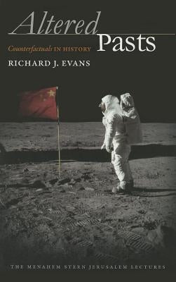 Altered Pasts: Counterfactuals in History by Evans, Richard J.