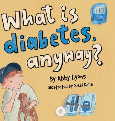 What is diabetes, anyway? by Lyons, Abby