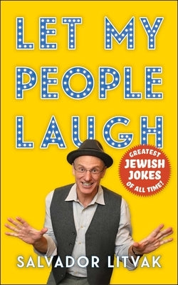 Let My People Laugh: Greatest Jewish Jokes of All Time! by Litvak, Salvador