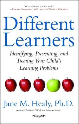 Different Learners: Identifying, Preventing, and Treating Your Child's Learning Problems by Healy, Jane M.