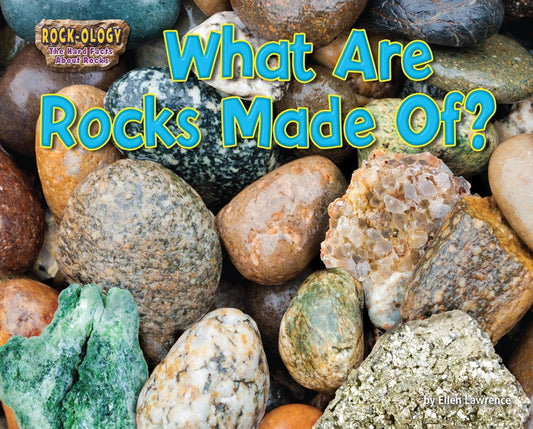 What Are Rocks Made Of? by Lawrence, Ellen