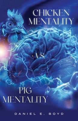 Chicken Mentality vs. Pig Mentality by Boyd, Daniel