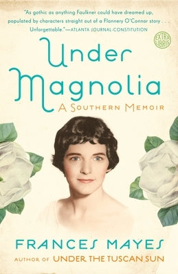 Under Magnolia: A Southern Memoir by Mayes, Frances