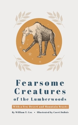 Fearsome Creatures of the Lumberwoods by Cox, William T.