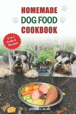 Homemade Dog Food Cook Book: 2-in-1 Guide & Recipes that are nutritious and affordable. by Blake, Brenda L.