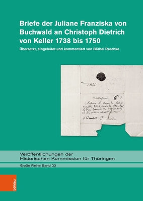 Briefe Der Juliane Franziska Von Buchwald an Christoph Dietrich Von Keller 1738 Bis 1750 by Raschke, Barbel