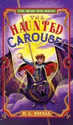 The Haunted Carousel by Small, K. L.