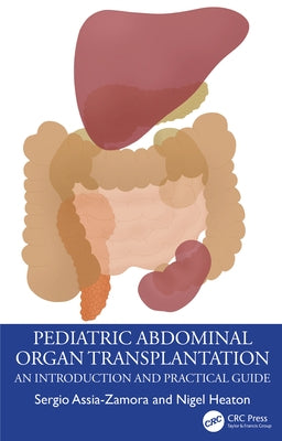 Pediatric Abdominal Organ Transplantation: An Introduction and Practical Guide by Assia-Zamora, Sergio