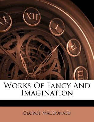 Works of Fancy and Imagination by MacDonald, George