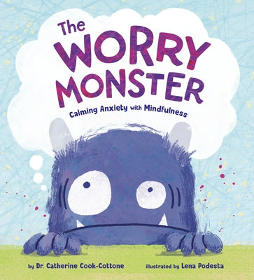 The Worry Monster: Calming Anxiety with Mindfulness by Cook-Cottone, Catherine