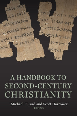 A Handbook to Second-Century Christianity by Bird, Michael F.