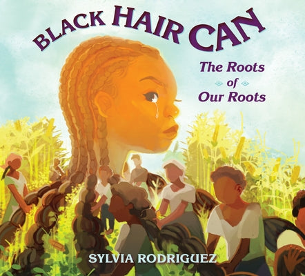 Black Hair Can: The Roots of Our Roots by Rodriguez, Sylvia