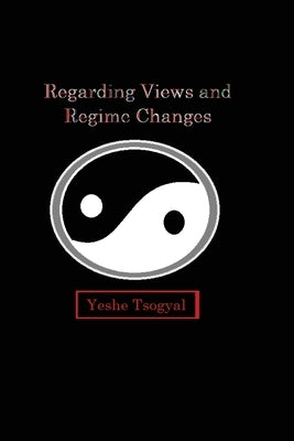 Regarding Views and Regime Changes by Tsogyal, Yeshe