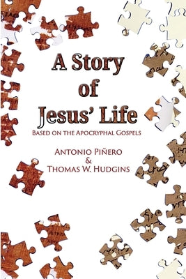 A Story of Jesus' Life: Based on the Apocryphal Gospels by Hudgins, Thomas W.